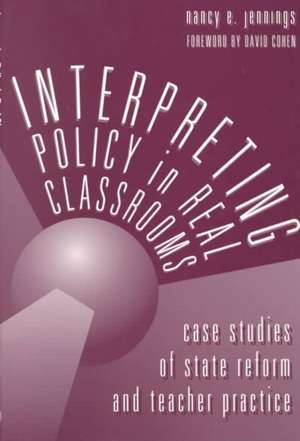 Interpreting Policy in Real Classrooms: Case Studies of State Reform and Teacher Practice de Nancy E. Jennings