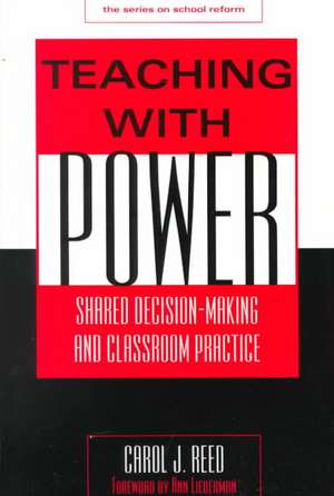 Teaching with Power: Shared Decision-Making and Classroom Practice de Carol J. Reed