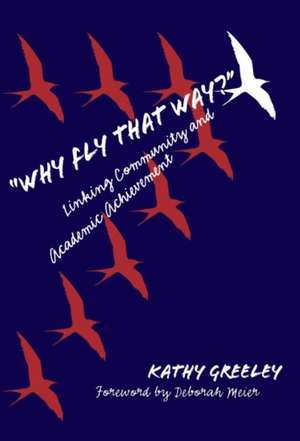 Why Fly That Way?: Linking Community and Academic Achievement de Kathy Greeley