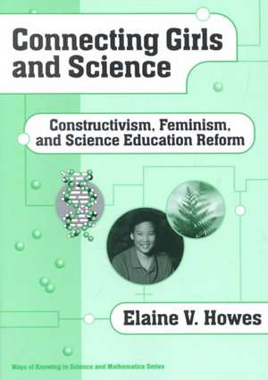 Connecting Girls and Science: Constructivism, Feminism, and Science Education Reform de Elaine V. Howes