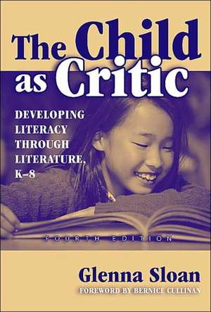 The Child as Critic: Developing Literacy Through Literature, K-8 de Glenna Davis Sloan