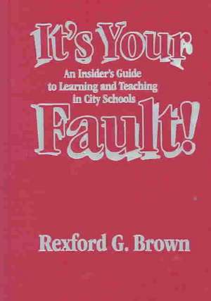 It's Your Fault! de Rexford G. Brown