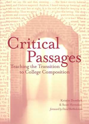 Critical Passages: Teaching the Transition to College Composition de Kristin Dombek