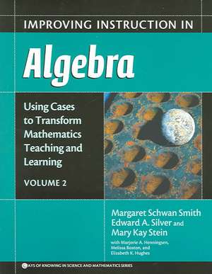 Improving Instruction in Algebra: Using Cases to Transform Mathematics Teaching and Learning de Margaret Schwan Smith