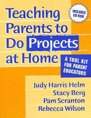 Teaching Parents to Do Projects at Home: "A Tool Kit for Parent Educators" de Judy Harris Helm