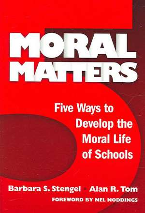 Moral Matters: Five Ways to Develop the Moral Life of Schools de Barbara Senkowski Stengel