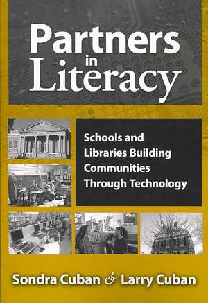 Partners in Literacy: Schools and Libraries Building Communities Through Technology de Sondra Cuban