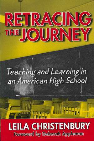 Retracing the Journey: Teaching and Learning in an American High School de Leila Christenbury