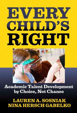 Every Child's Right: Academic Talent Development by Choice, Not Chance de Lauren Sosniak