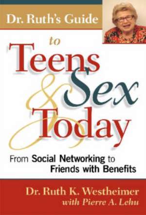 Dr. Ruth's Guide to Teens & Sex Today: From Social Networking to Friends with Benefits de Ruth K. Westheimer