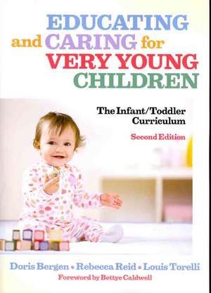 Educating and Caring for Very Young Children: The Infant/Toddler Curriculum de Doris Bergen