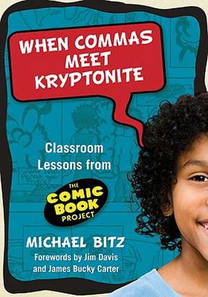 When Commas Meet Kryptonite: Classroom Lessons from the Comic Book Project de Michael Bitz