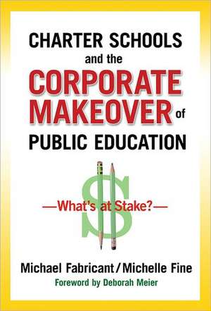 Charter Schools and the Corporate Makeover of Public Education: What's at Stake? de Michael Fabricant