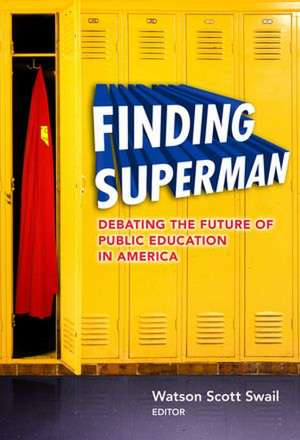 Finding Superman: Debating the Future of Public Education in America de Watson Scott Swail