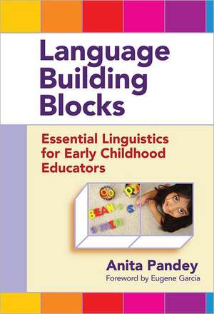 Language Building Blocks: Essential Linguistics for Early Childhood Educators de Anita Pandey