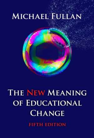 The New Meaning of Educational Change de Michael Fullan