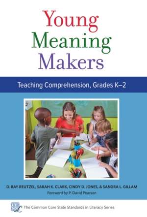 Young Meaning Makers, Teaching Comprehension, Grades K-2 de D. Ray Reutzel