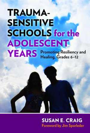 Trauma-Sensitive Schools for the Adolescent Years de Susan E. Craig