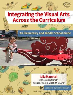 Integrating the Visual Arts Across the Curriculum de Julia Marshall