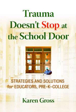 Trauma Doesn't Stop at the School Door de Karen Gross