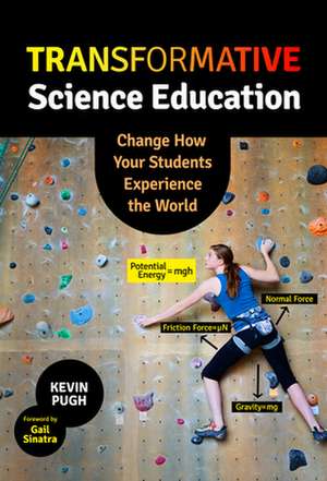 Transformative Science Education: Change How Your Students Experience the World de Kevin J. Pugh