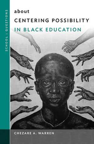 About Centering Possibility in Black Education de Chezare A Warren