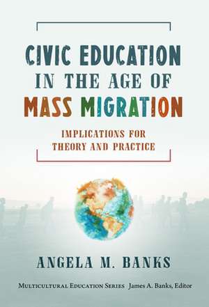 Civic Education in the Age of Mass Migration de Angela M Banks