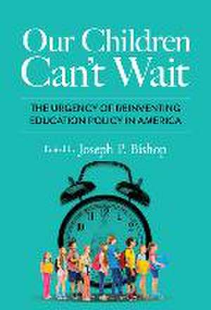 Our Children Can't Wait de Joseph P Bishop