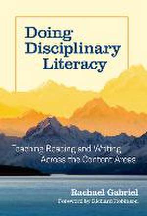 Doing Disciplinary Literacy de Rachael Gabriel