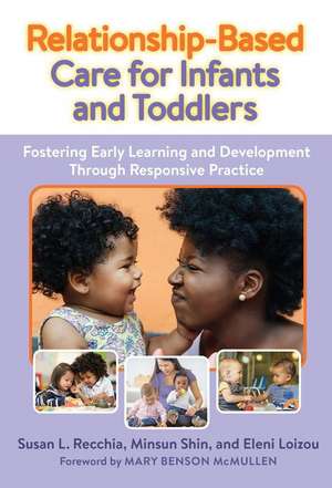 Relationship-Based Care for Infants and Toddlers de Susan L Recchia