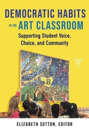 Democratic Habits in the Art Classroom de Elizabeth Sutton