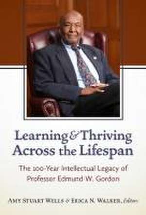 Learning and Thriving Across the Lifespan de Amy Stuart Wells