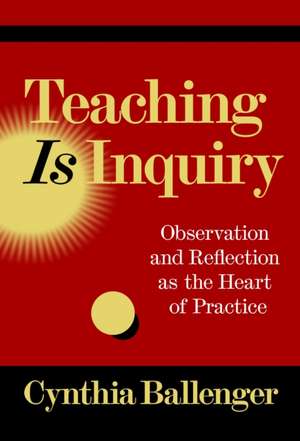 Teaching Is Inquiry de Cynthia Ballenger