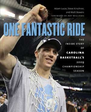 One Fantastic Ride: The Inside Story of Carolina Basketball's 2009 Championship Season de Adam Lucas