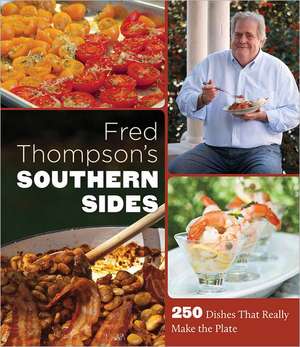 Fred Thompson's Southern Sides: 250 Dishes That Really Make the Plate de Fred Thompson