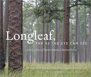 Longleaf, Far as the Eye Can See: A New Vision of North America's Richest Forest de Bill Finch