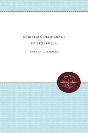 Christian Democracy in Venezuela de Donald L. Herman