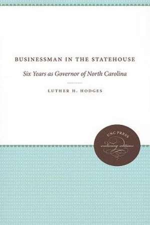 Businessman in the Statehouse: Six Years as Governor of North Carolina de Luther H. Hodges