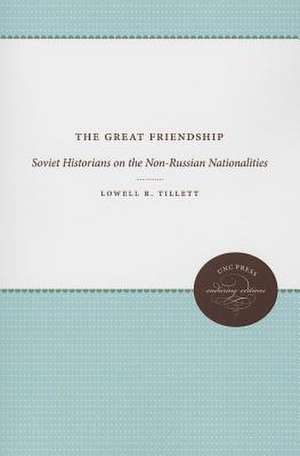 The Great Friendship: Soviet Historians on the Non-Russian Nationalities de Lowell R. Tillett