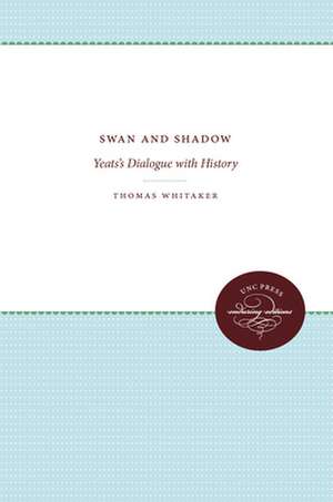 Swan and Shadow: Yeats's Dialogue with History de Thomas Whitaker