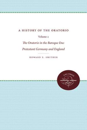 The Oratorio in the Baroque Era: Protestant Germany and England de Howard E. Smither