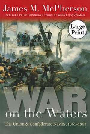 War on the Waters: The Union and Confederate Navies, 1861-1865 de James M. McPherson