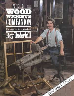 Woodwright's Companion: Exploring Traditional Woodcraft de Roy Underhill