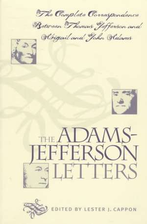 The Adams-Jefferson Letters: The Complete Correspondence Between Thomas Jefferson and Abigail and John Adams de John Adams