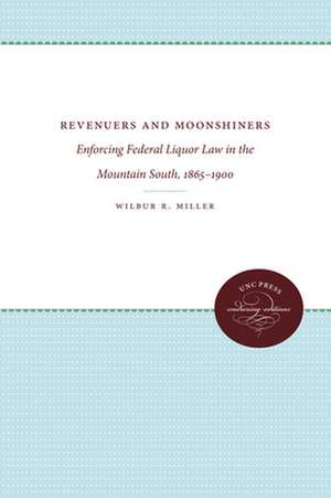 Revenuers and Moonshiners de Wilbur R. Miller