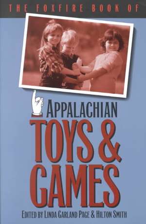 The Foxfire Book of Appalachian Toys and Games de Linda Garland Page