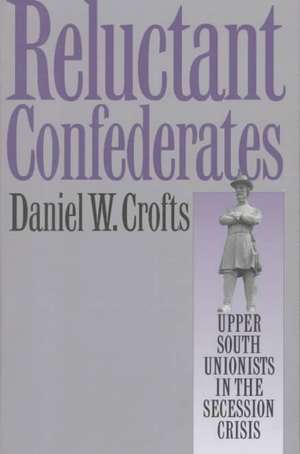 Reluctant Confederates de Daniel W. Crofts