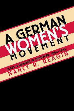 A German Women's Movement de Nancy R. Reagin