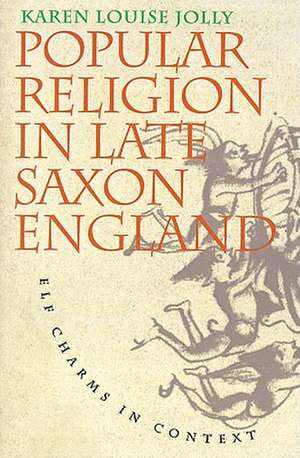 Popular Religion in Late Saxon England de Karen Louise Jolly