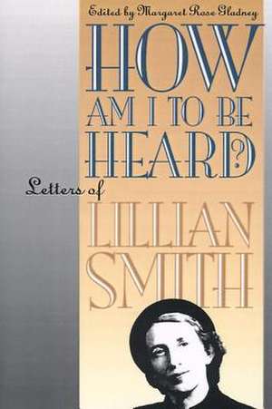 How Am I to Be Heard? de Lillian Smith